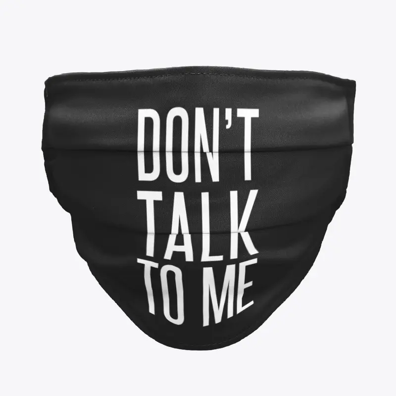 Don't Talk to Me Mask