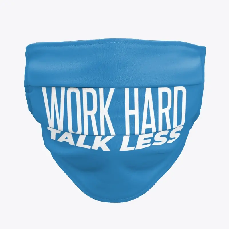 Work Hard Talk Less Mask